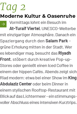 Tag 2 Moderne Kultur & Oasenruhe ￼Vormittags lohnt ein Besuch im At Turaif Viertel, UNESCO Welterbe mit einzigartiger...