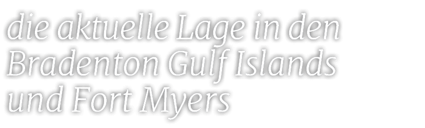 die aktuelle Lage in den Bradenton Gulf Islands und Fort Myers