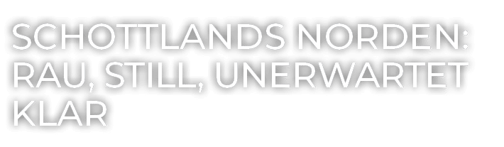 Schottlands Norden: rau, still, unerwartet klar