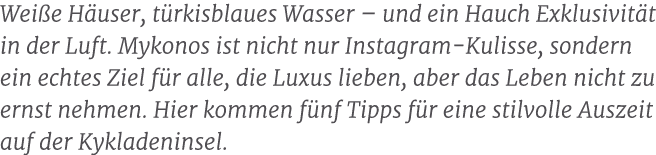 Wei e H user, t rkisblaues Wasser – und ein Hauch Exklusivit t in der Luft. Mykonos ist nicht nur Instagram Kulisse, ...