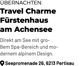  bernachten: Travel Charme F rstenhaus am Achensee Direkt am See mit gro em Spa Bereich und modernem alpinem Design. ...