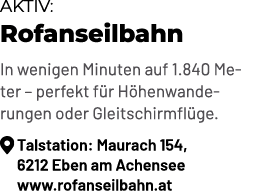 Aktiv: Rofanseilbahn In wenigen Minuten auf 1.840 Meter – perfekt f r H henwanderungen oder Gleitschirmfl ge. ￼ Talst...