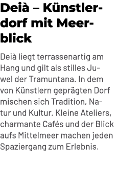 Dei – K nstlerdorf mit Meerblick Dei  liegt terrassenartig am Hang und gilt als stilles Juwel der Tramuntana. In dem...