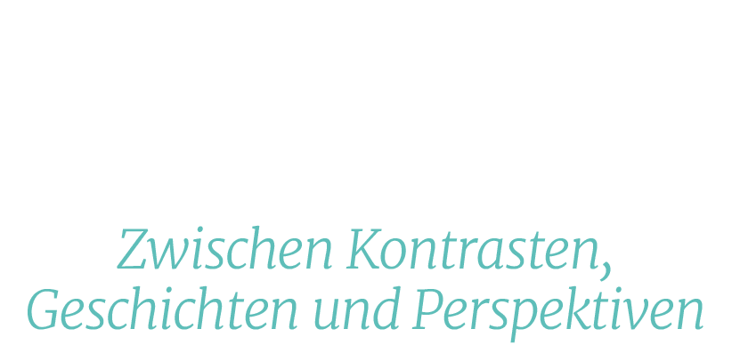 Zwischen Kontrasten, Geschichten und Perspektive