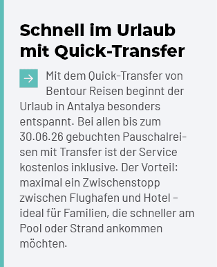 Schnell im Urlaub mit Quick Transfer ￼Mit dem Quick Transfer von Bentour Reisen beginnt der Urlaub in Antalya besonde...