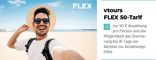 vtours FLEX 50 Tarif ￼nur 50 € Anzahlung pro Person und die M glichkeit der Stornierung bis 15 Tage vor Abreise zur A...