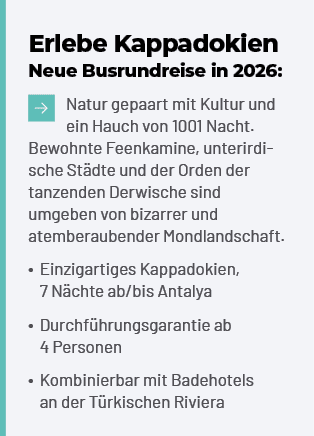 Erlebe Kappadokien Neue Busrundreise in 2026: ￼Natur gepaart mit Kultur und ein Hauch von 1001 Nacht. Bewohnte Feenka...