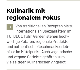 Kulinarik mit regionalem Fokus ￼Von traditionellen Rezepten bis zu internationalen Spezialit ten: Im TUI BLUE Palm Ga...