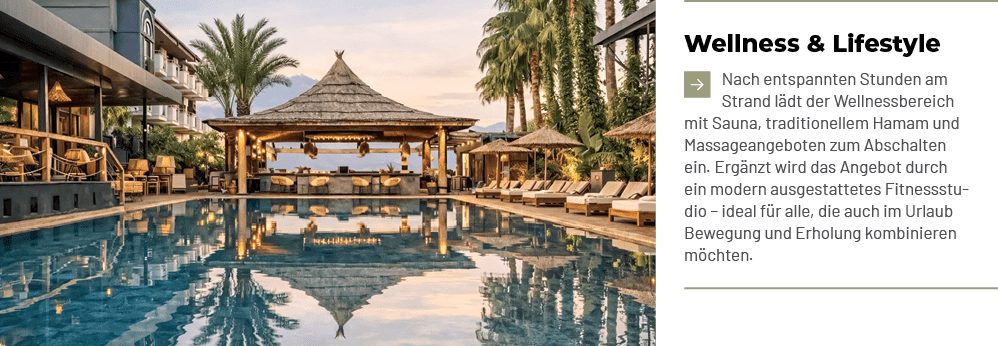 Wellness & Lifestyle ￼Nach entspannten Stunden am Strand l dt der Wellnessbereich mit Sauna, traditionellem Hamam und...