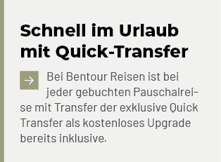 Schnell im Urlaub mit Quick Transfer ￼Bei Bentour Reisen ist bei jeder gebuchten Pauschalreise mit Transfer der exklu...