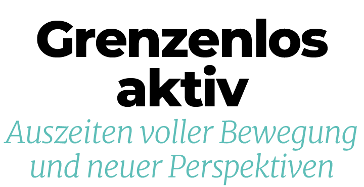 Auszeiten voller Bewegung und neuer Perspektiven,Grenzenlos akti