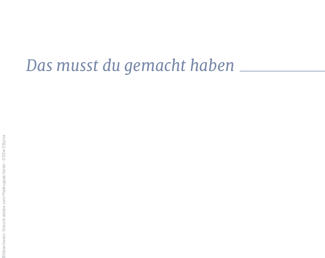 Bildnachweis: ©stock.adobe.com/Madrugada Verde ©Ellie O’Byrne,Das musst du gemacht habe