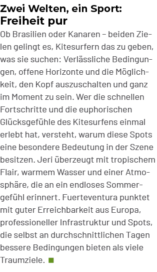 Zwei Welten, ein Sport: Freiheit pur Ob Brasilien oder Kanaren – beiden Zielen gelingt es, Kitesurfern das zu geben, ...