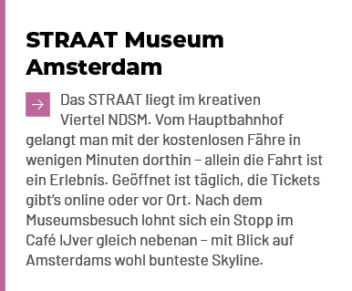 STRAAT Museum Amsterdam ￼Das STRAAT liegt im kreativen Viertel NDSM. Vom Hauptbahnhof gelangt man mit der kostenlosen...