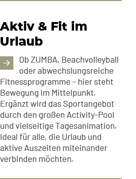 Aktiv & Fit im Urlaub ￼Ob ZUMBA, Beachvolleyball oder abwechslungsreiche Fitnessprogramme – hier steht Bewegung im Mi...