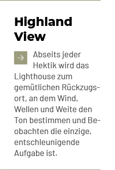 Highland View ￼Abseits jeder Hektik wird das Lighthouse zum gem tlichen R ckzugsort, an dem Wind, Wellen und Weite de...