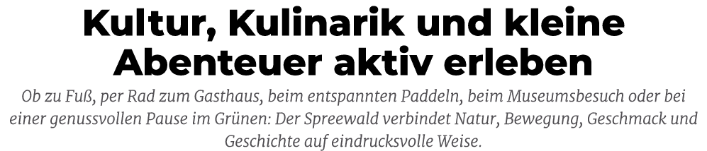 Kultur, Kulinarik und kleine Abenteuer aktiv erleben Ob zu Fu , per Rad zum Gasthaus, beim entspannten Paddeln, beim ...