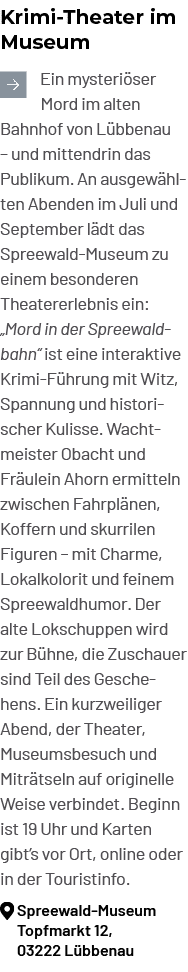 Krimi Theater im Museum ￼Ein mysteri ser Mord im alten Bahnhof von L bbenau – und mittendrin das Publikum. An ausgew ...