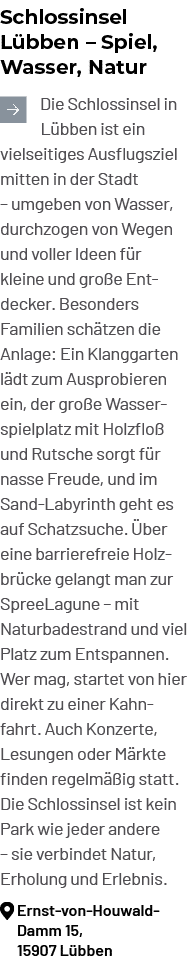 Schlossinsel L bben – Spiel, Wasser, Natur ￼Die Schlossinsel in L bben ist ein vielseitiges Ausflugsziel mitten in de...