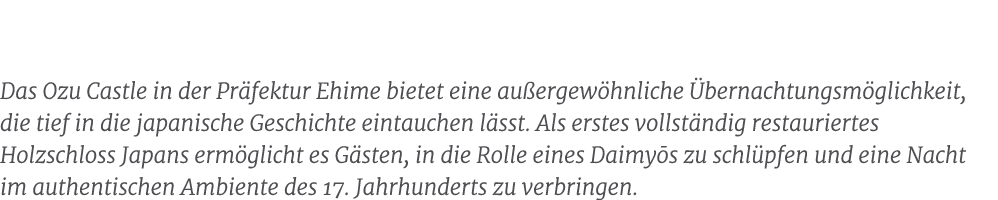 Das Ozu Castle in der Pr fektur Ehime bietet eine au ergew hnliche bernachtungsm glichkeit, die tief in die japanisc...