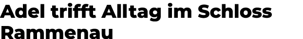 Adel trifft Alltag im Schloss Rammenau