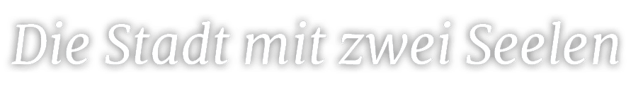 Die Stadt mit zwei Seelen