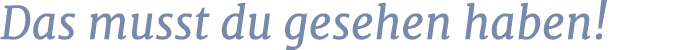 Das musst du gesehen haben!