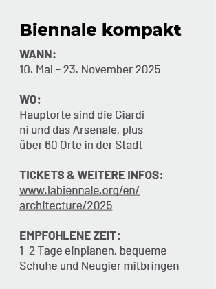 Biennale kompakt Wann: 10. Mai – 23. November 2025 Wo: Hauptorte sind die Giardini und das Arsenale, plus ber 60 Ort...