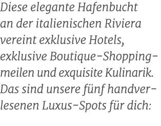 Diese elegante Hafenbucht an der italienischen Riviera vereint exklusive Hotels, exklusive Boutique Shopping meilen u...