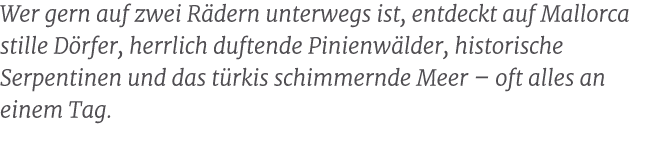 Wer gern auf zwei R dern unterwegs ist, entdeckt auf Mallorca stille D rfer, herrlich duftende Pinienw lder, historis...