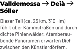 Valldemossa ￼ Dei ￼ S ller Dieser Teil (ca. 25 km, 310 Hm) f hrt  ber Kammstra en und durch dichte Pinienw lder. Ate...