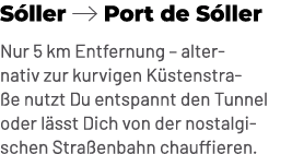 S ller ￼ Port de S ller Nur 5 km Entfernung – alternativ zur kurvigen K stenstra e nutzt Du entspannt den Tunnel oder...