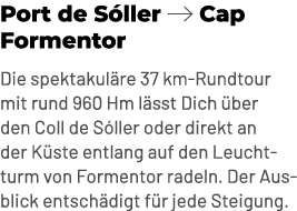 Port de S ller ￼ Cap Formentor Die spektakul re 37 km Rundtour mit rund 960 Hm l sst Dich ber den Coll de S ller ode...