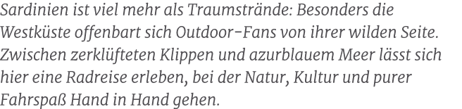 Sardinien ist viel mehr als Traumstr nde: Besonders die Westk ste offenbart sich Outdoor Fans von ihrer wilden Seite....