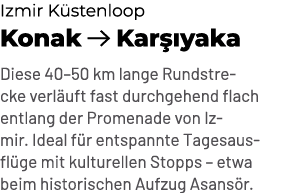 Izmir K stenloop Konak ￼ Kar yaka Diese 40–50 km lange Rundstrecke verl uft fast durchgehend flach entlang der Prome...