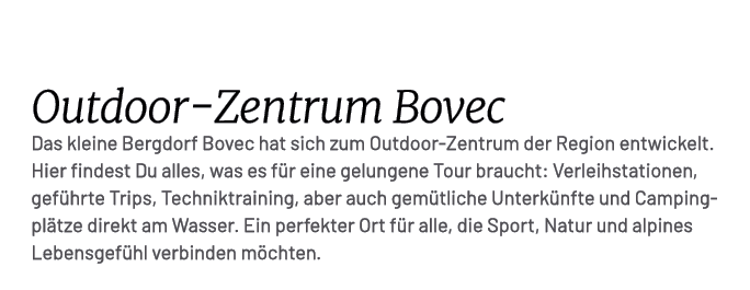  Outdoor Zentrum Bovec Das kleine Bergdorf Bovec hat sich zum Outdoor Zentrum der Region entwickelt. Hier findest Du ...