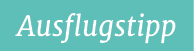 Ausflugstipp