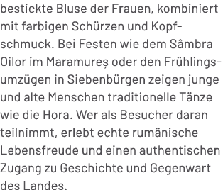 bestickte Bluse der Frauen, kombiniert mit farbigen Sch rzen und Kopfschmuck. Bei Festen wie dem S mbra Oilor im Mara...