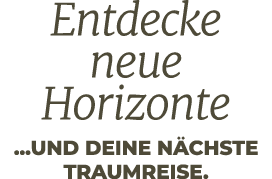 Entdecke neue Horizonte ...und deine n chste Traumreise.