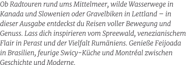 Ob Radtouren rund ums Mittelmeer, wilde Wasserwege in Kanada und Slowenien oder Gravelbiken in Lettland – in dieser A...