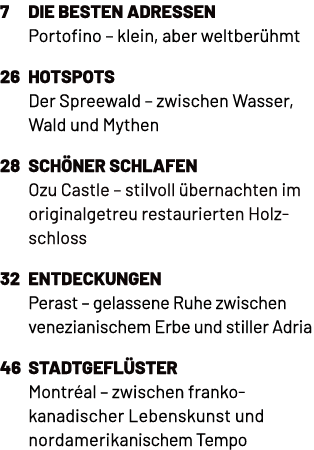 7 Die besten Adressen Portofino – klein, aber weltber hmt 26 hotspots Der Spreewald – zwischen Wasser, Wald und Mythe...
