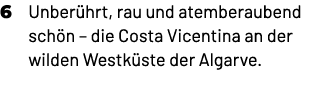 6 Unber hrt, rau und atemberaubend sch n – die Costa Vicentina an der wilden Westk ste der Algarve. 