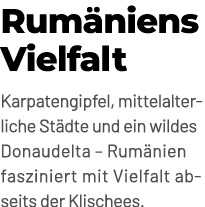 Rum niens Vielfalt Karpatengipfel, mittelalterliche St dte und ein wildes Donaudelta – Rum nien fasziniert mit Vielfa...
