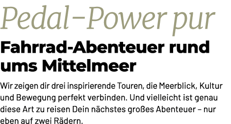 Pedal Power pur Fahrrad Abenteuer rund ums Mittelmeer Wir zeigen dir drei inspirierende Touren, die Meerblick, Kultur...