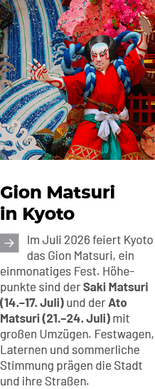 Gion Matsuri in Kyoto ￼Im Juli 2026 feiert Kyoto das Gion Matsuri, ein einmonatiges Fest. H hepunkte sind der Saki Ma...