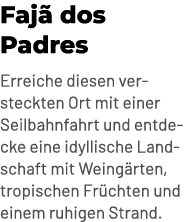 Faj dos Padres Erreiche diesen versteckten Ort mit einer Seilbahnfahrt und entdecke eine idyllische Landschaft mit W...