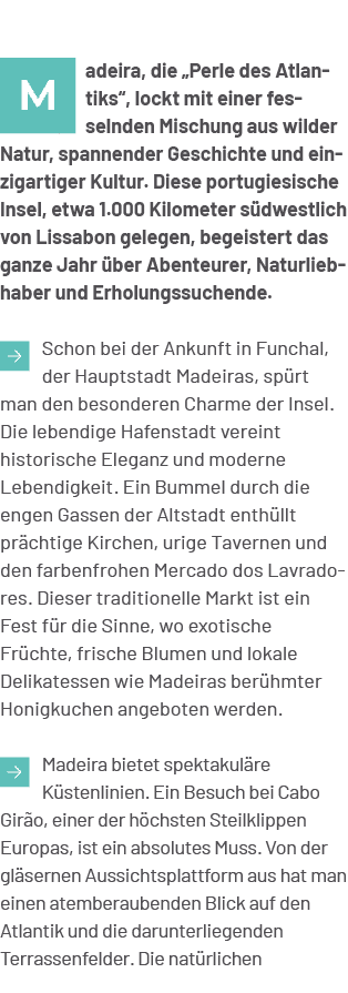￼adeira, die „Perle des Atlantiks“, lockt mit einer fesselnden Mischung aus wilder Natur, spannender Geschichte und e...