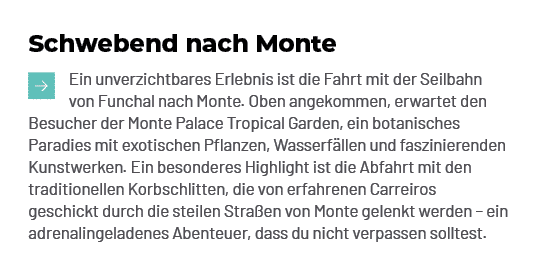 Schwebend nach Monte ￼Ein unverzichtbares Erlebnis ist die Fahrt mit der Seilbahn von Funchal nach Monte. Oben angeko...