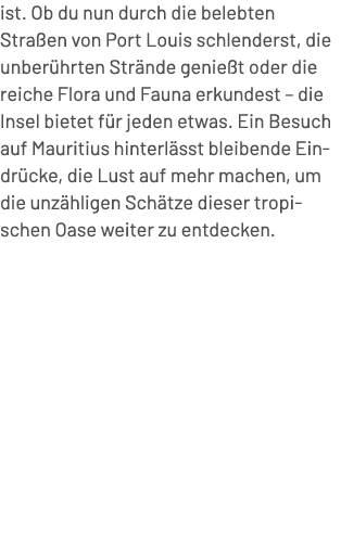 ist. Ob du nun durch die belebten Stra en von Port Louis schlenderst, die unber hrten Str nde genie t oder die reiche...