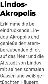 Lindos Akropolis Erklimme die beeindruckende Lindos Akropolis und genie e den atemberaubenden Blick auf das Meer und ...